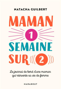Maman 1 semaine sur 2 - Guilbert Natacha