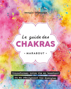 Le guide des chakras. Transformez votre vie grâce au pouvoir des énergies - Coleridge Georgia ; Calogirou Tina