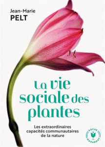 La vie sociale des plantes. Les extraordinaires capacités communautaires de la nature - Pelt Jean-Marie