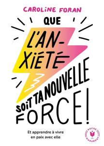 Que l'anxiété soit ta nouvelle force ! - Foran Caroline ; Sécheret Aude ; Breslin Niall