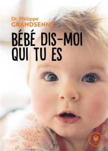 Bébé, dis-moi qui tu es - Grandsenne Philippe
