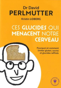 Ces glucides qui menacent notre cerveau - Perlmutter David ; Loberg Kristin ; Joyeux Henri ;