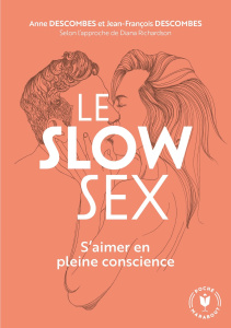 Le Slow Sex. S'aimer en pleine conscience - Descombes Jean-François ; Descombes Anne ; Richard
