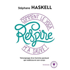 Respire. Comment le yoga m'a sauvé - Haskell Stéphane ; Duchatelet Christophe