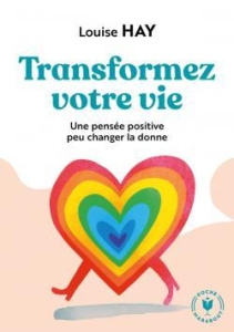Transformez votre vie - Hay Louise-L ; Walker Gary ; Braun Dave