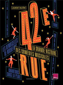 42e rue. La grande histoire des comédies musicales - Valière Laurent