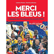 Merci les Bleus ! L'épopée des champions du monde 2018 - Pinton Ludovic ; Lortholary David ; Matuidi Blaise