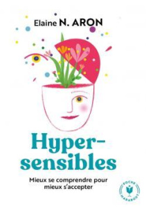 Hypersensibles : mieux se comprendre pour mieux s'accepter - Aron Elaine N. ; Constant Marie-Luce