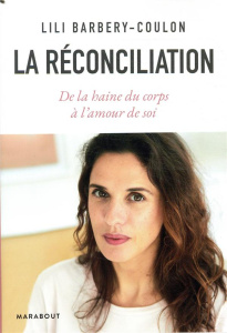 La réconciliation. De la haine du corps à l'amour de soi - Barbery-Coulon Lili
