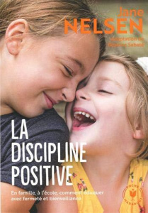 La discipline positive - Nelsen Jane ; Sabaté Béatrice ; Delacroix Stéphani