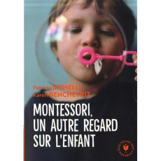 Montessori, un autre regard sur l'enfant - Spinelli Patricia ; Benchetrit Karen ; Golse Berna