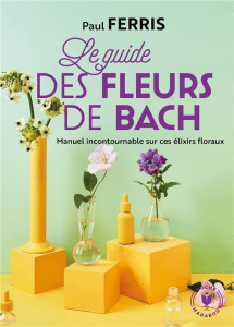 Le guide des fleurs du Dr Bach - Ferris Paul