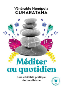 Méditer au quotidien. Une pratique simple du boudhisme - Henepola Gunaratana Bhante ; Gauché Gilbert