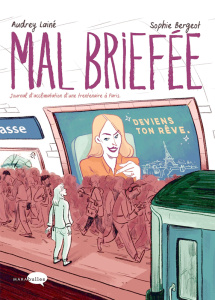 Mal briefée. Journal d'acclimatation d'une trentenaire à Paris - Lainé Audrey ; Bergeot Sophie ; Lejeune Yannick