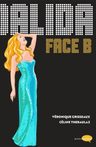 Dalida. Face B - Grisseaux Véronique ; Théraulaz Céline