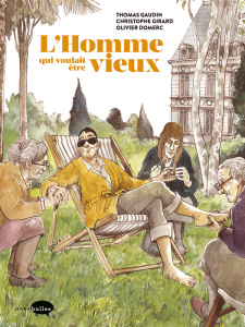 L'Homme qui voulait être vieux - Gaudin Thomas ; Domerc Olivier ; Girard Christophe