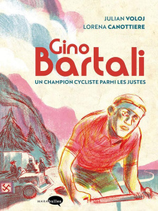 Gino Bartali. Un champion cycliste parmi les justes - Voloj Julian ; Canottiere Lorena