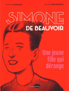 Simone de Beauvoir. Une jeune fille qui dérange - Carquain Sophie ; Grojnowski Olivier