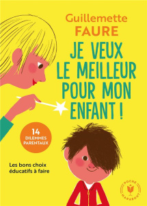 Je veux le meilleur pour mon enfant ! - Faure Guillemette