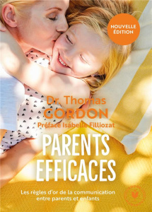 Parents efficaces. Les règles d'or de la communication entre parents et enfants - Gordon Thomas ; Filliozat Isabelle ; Adams Linda ;
