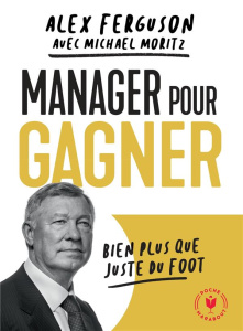 Manager pour gagner - Ferguson Alex ; Moritz Michael ; Dupin Nicolas