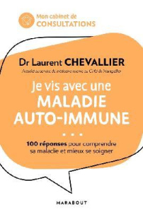 Je vis avec une maladie auto-immune. 100 réponses pour mieux vivre sa maladie et se soigner au quoti - Chevallier Laurent