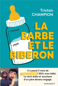La barbe et le biberon - Champion Tristan