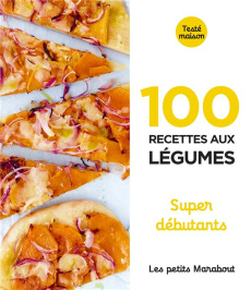 100 recettes aux légumes. Super débutant - COLLECTIF