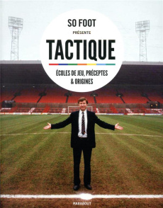 Tactique. Ecoles de jeu, préceptes & origines - SO FOOT