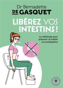 Libérez vos intestins ! - Gasquet Bernadette de