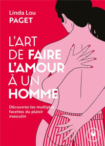 L'art de faire l'amour à un homme - Paget Linda Lou ; Mayol Bénédicte