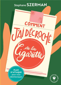 Comment j'ai décroché de la cigarette - Szerman Stéphane