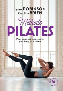 La méthode Pilates - Robinson Lynne ; Brien Caroline ; Paban Florence ;