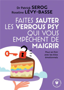 Faites sauter les verrous qui vous empêchent de maigrir. Pour en finir avec les kilos émotionnels - Sérog Patrick ; Lévy-Basse Roseline