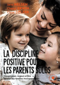La discipline positive pour les parents solos - Nelsen Jane ; Erwin Cheryl ; Delzer Carol ; Sabaté