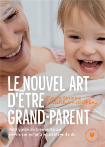 Le nouvel art d'être grand-parent. Petit guide de bienveillance envers ses enfants et petits-enfants - Didierjean-Jouveau Claude-Suzanne