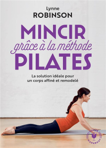 Mincir avec la méthode Pilates - Robinson Lynne ; Françoise Dominique
