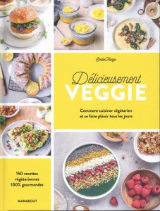 Délicieusement veggie. Commnet cuisiner végétarien et se faire plaisir tous les jours - Franzo Emilie