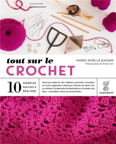 Tout sur le crochet. 10 modèles faciles à réaliser - Bayard Marie-Noëlle ; Mori Hiroko ; Boutin Richard