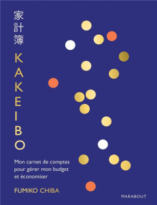 Kakeibo. Mon carnet de comptes pour gérer mon budget et économiser - Chiba Fumiko
