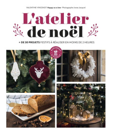 L'atelier de noël. de 30 projets festifs à réaliser en moins de 2 heures - Vincenot Valentine ; Jacquel Jonas