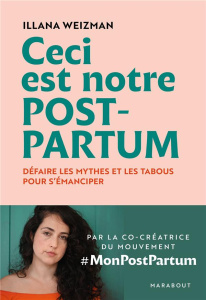 Ceci est notre post-partum. Défaire les mythes et les tabous pour s'émanciper - Weizman Illana