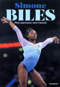 Mon parcours vers l'envol. Un corps en mouvement, une vie en équilibre - Biles Simone ; Lortholary David