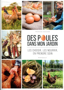 Des poules dans mon jardin. Les choisir, les nourrir, en prendre soin - Bassom Frances ; Blanchard Lucie