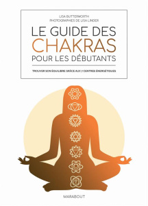 Le guide des chakras pour les débutants. Trouver son équilibre grâce aux 7 centres énergétiques - Butterworth Lisa ; Linder Lisa ; Wasiliev Amelia ;