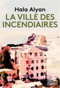 La ville des incendiaires - Alyan Hala ; Pacvon Aline