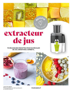 Extracteur de jus. 75 délicieuses recettes pour se régaler de jus, smoothies, sorbets - Knudsen Lene ; Boutin Richard ; Mahut Sandra