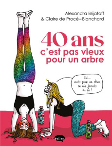 40 ans c'est pas vieux pour un arbre - Procé-Blanchard Claire de ; Brijatoff Alexandra