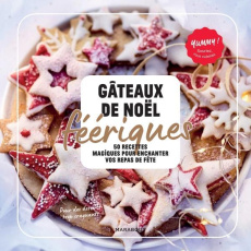 Gâteaux de Noël merveilleux. 50 recettes pour enchanter vos repas de fêtes - Marinette Guillaume ; Mahut Sandra