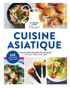 Cuisine asiatique. Pour faire voyager vos papilles - Thaïlande, Japon, Chine, Corée